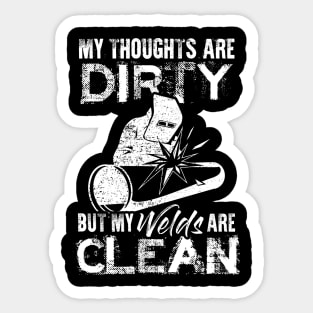 My Thoughts Are Dirty But My Welds Are Clean Welding Welder Sticker